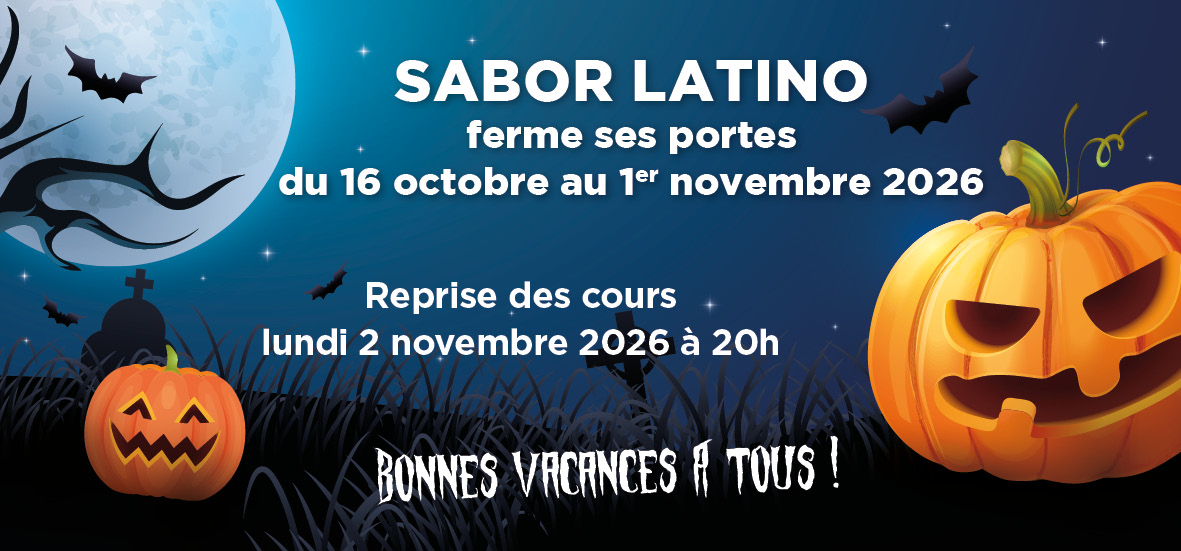 Sabor Latino ferme ses portes du 16 octobre au 1er novembre 2026 pour les vacances de la Toussaint, reprise des cours lundi 2 novembre 2026 à 20h